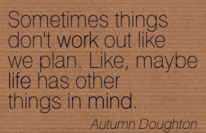 work-quote-by-autumn-doughton-sometimes-things-dont-work-out-like-we ...