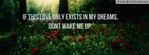 ... love only exists in my dreams , Pictures , dont wake me up. , Pictures
