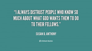 quote Susan B Anthony i always distrust people who know so 60791 png