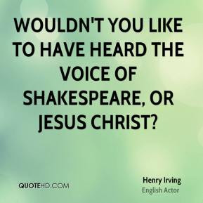 Henry Irving Wouldn 39 t you like to have heard the voice of
