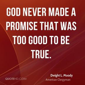 ... Moody - God never made a promise that was too good to be true