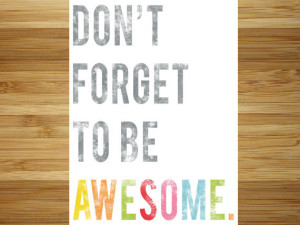 Don’t forget to be Awesome…