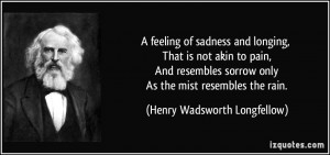 of sadness and longing, That is not akin to pain, And resembles sorrow ...