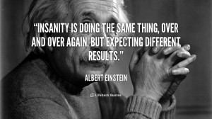quote Albert Einstein insanity is doing the same thing over 1 106094 2