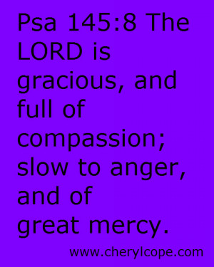 ... gracious, and full of compassion; slow to anger, and of great mercy