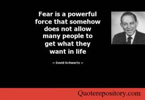 Fear is a powerful force that somehow does not allow many people to ...