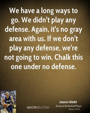 We have a long ways to go. We didn't play any defense. Again, it's no ...