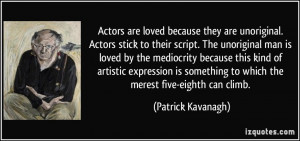 they are unoriginal. Actors stick to their script. The unoriginal man ...