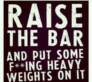 Raise the bar.