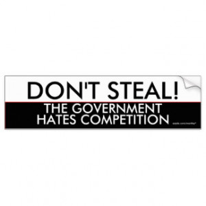 Don Steal The Government Hates Competition Bumper Stickers