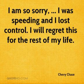 Chevy Chase - I am so sorry, ... I was speeding and I lost control. I ...