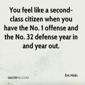like a second-class citizen when you have the No. 1 offense and the No ...