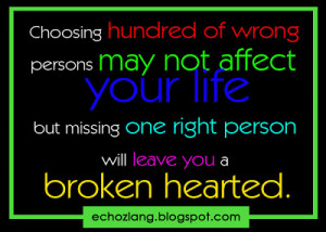 of wrong persons may not affect your life but missing one right person ...