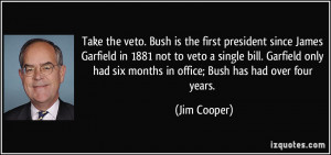 since James Garfield in 1881 not to veto a single bill. Garfield ...