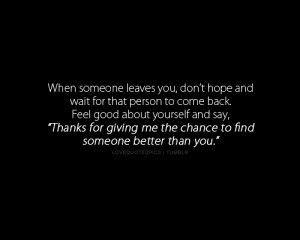 someone leaves you, don’t hope and wait for that person to come back ...