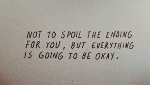 Everything is going to be Okay.