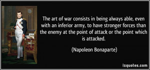 art of war consists in being always able, even with an inferior army ...