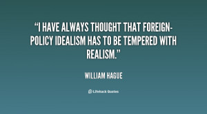 have always thought that foreign-policy idealism has to be tempered ...