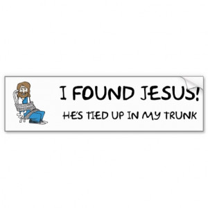 FOUND JESUS ... TRUNK - BUMPER STICKER