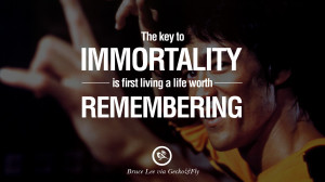 bruce lee quotes The key to immortality is first living a life worth ...