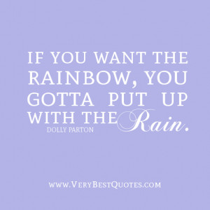 positive quotes, if you want the rainbow, you gotta put up with the ...