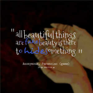 Quotes Picture: all beautiful things are fake beauty is there to hide ...