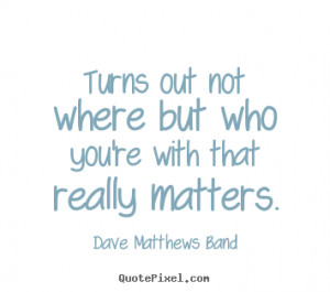 best friendship quote from dave matthews band create friendship quote ...