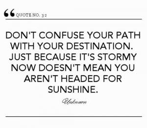 Don’t Confuse Your Path With Your Destination. Just Because It’s ...