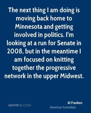 Al Franken - The next thing I am doing is moving back home to ...