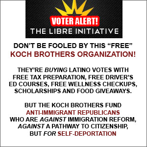 Do not be fooled by The Libre Initiative, a Koch Brothers scam.