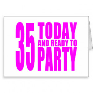 Girls 35th Birthdays : 35 Today and Ready to Party Greeting Cards