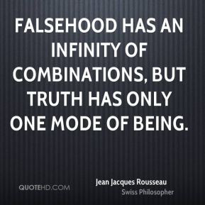Jean Jacques Rousseau - Falsehood has an infinity of combinations, but ...