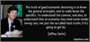 The truth of good economic doctoring is to know the general principles ...