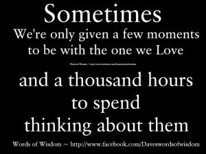 Sometimes we are given a few moments to be with the one we Love...
