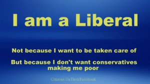 ... be taken care of but because i don t want conservatives making me poor