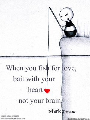 ... , Bait With Your Heart Not You Brain ” - Mark Twain ~ Sarcasm Quote