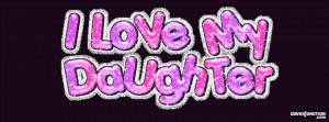 Love My Daughter Facebook Covers (3)