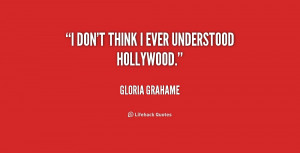 quote Gloria Grahame i dont think i ever understood hollywood 182007