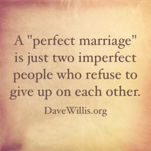 ... perfect marriage two imperfect people refuse to give up on each other