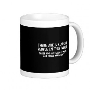 There Are Three Kinds People World Good Math Not Mugs