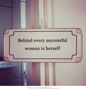 Behind every successful woman is herself Picture Quote #1