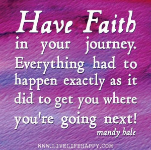 ... exactly as it did to get you where you're going next! - Mandy Hale
