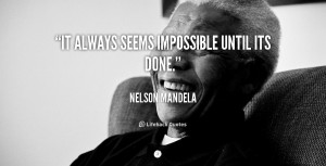 It Always Seems Impossible Until Its Done Picture