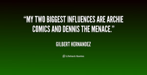 My two biggest influences are Archie comics and Dennis the Menace ...