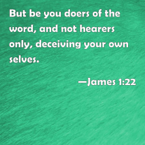 be doers of the word and not hearers only james 1 22