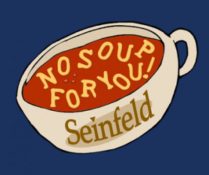 Seinfeld Soup For You...