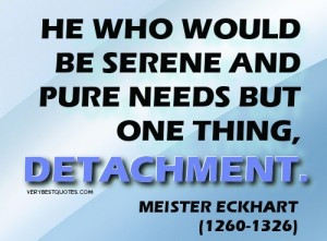 Detachment quotes – He who would be serene and pure needs but one ...