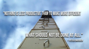 ... Nothing is less productive than doing what should not be done at all