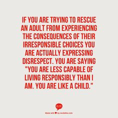 an adult from experiencing the consequences of their irresponsible ...