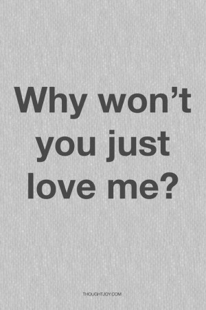 Why won’t you just love me?” #quote #quotes #poster #print # ...